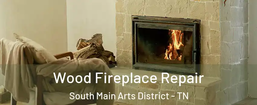 Wood Fireplace Repair South Main Arts District - TN