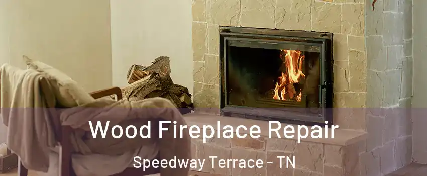 Wood Fireplace Repair Speedway Terrace - TN