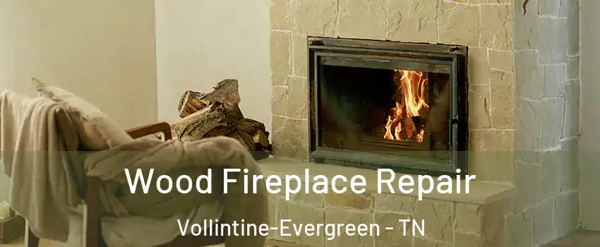 Wood Fireplace Repair Vollintine-Evergreen - TN