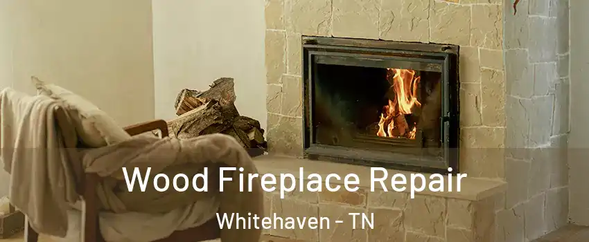 Wood Fireplace Repair Whitehaven - TN