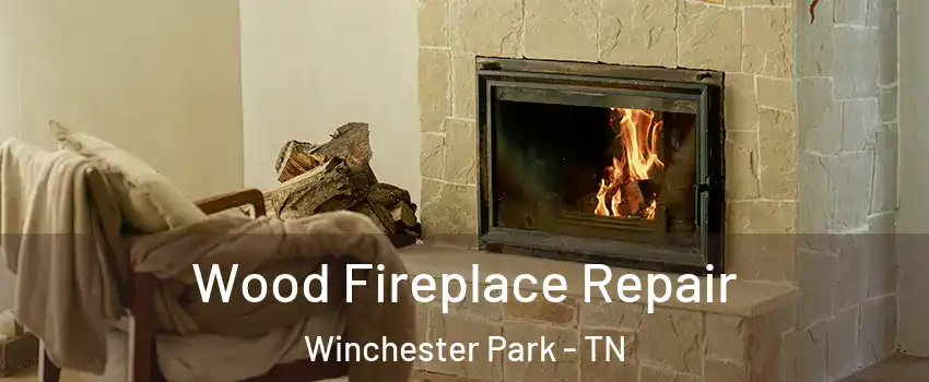 Wood Fireplace Repair Winchester Park - TN