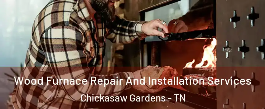 Wood Furnace Repair And Installation Services Chickasaw Gardens - TN