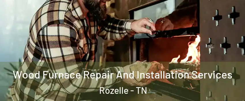 Wood Furnace Repair And Installation Services Rozelle - TN