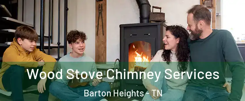 Wood Stove Chimney Services Barton Heights - TN