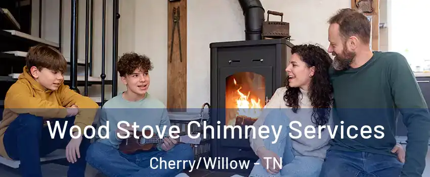 Wood Stove Chimney Services Cherry/Willow - TN