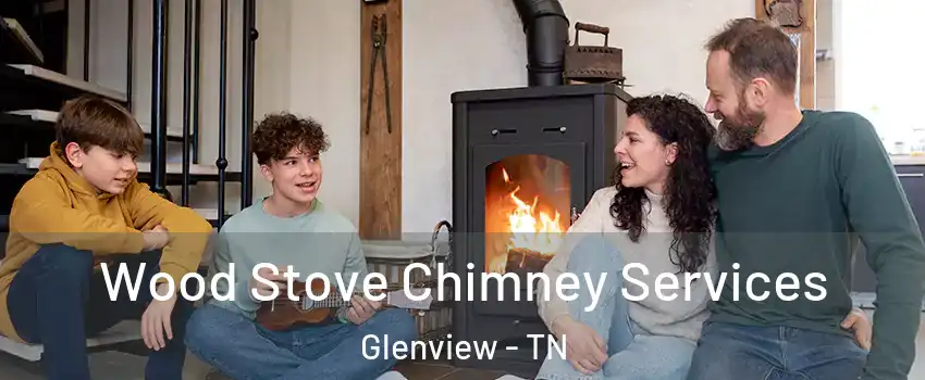 Wood Stove Chimney Services Glenview - TN