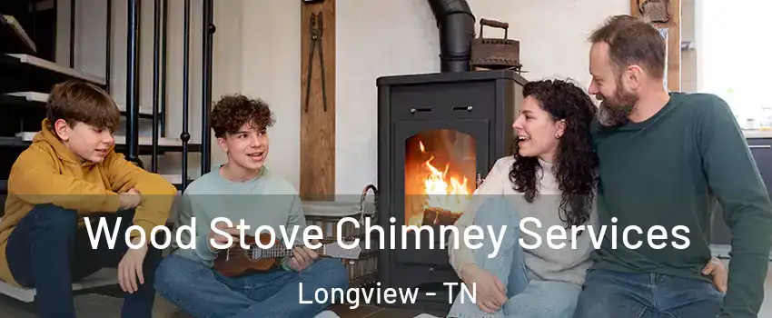 Wood Stove Chimney Services Longview - TN