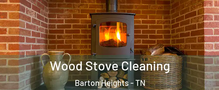 Wood Stove Cleaning Barton Heights - TN