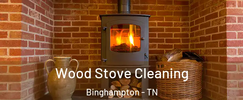 Wood Stove Cleaning Binghampton - TN