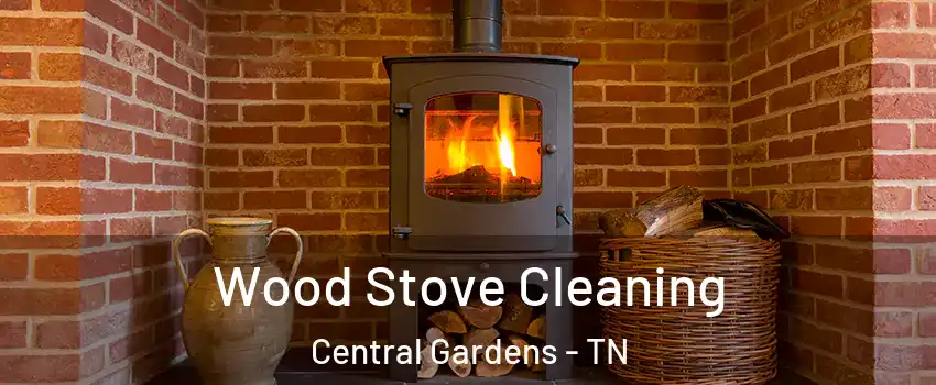 Wood Stove Cleaning Central Gardens - TN