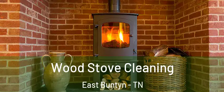 Wood Stove Cleaning East Buntyn - TN