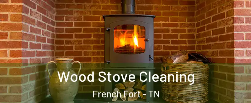 Wood Stove Cleaning French Fort - TN