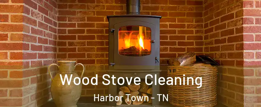 Wood Stove Cleaning Harbor Town - TN