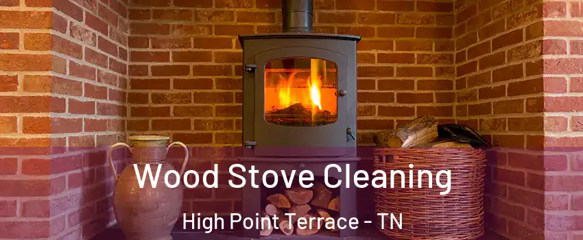 Wood Stove Cleaning High Point Terrace - TN