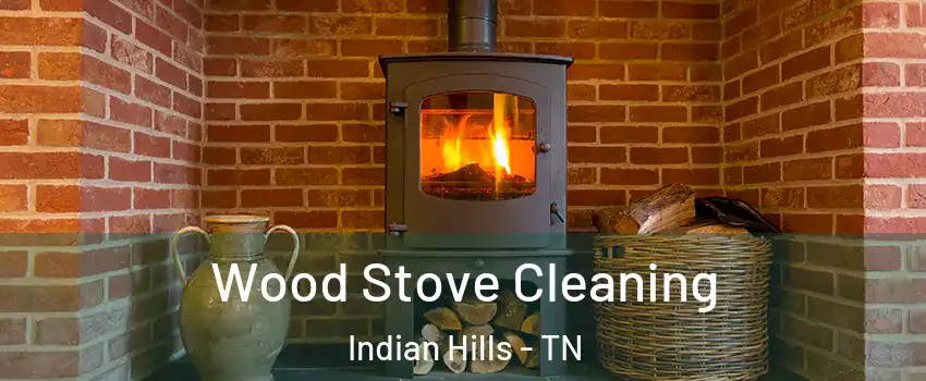 Wood Stove Cleaning Indian Hills - TN