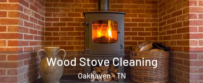 Wood Stove Cleaning Oakhaven - TN