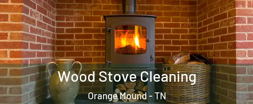 Wood Stove Cleaning Orange Mound - TN