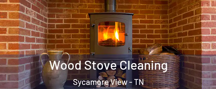 Wood Stove Cleaning Sycamore View - TN