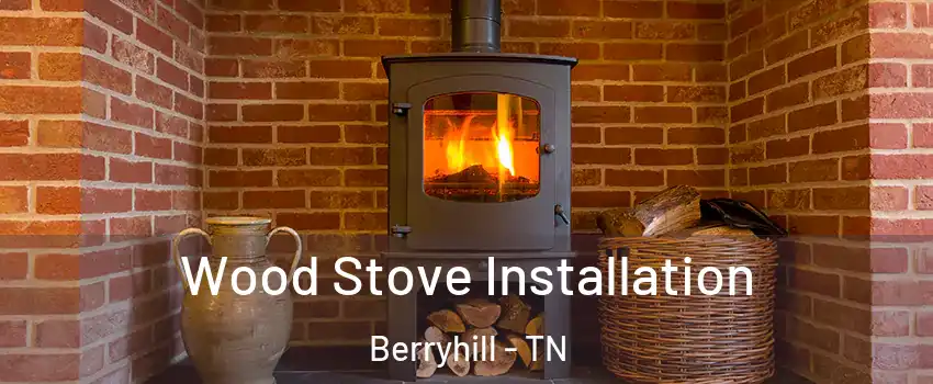 Wood Stove Installation Berryhill - TN