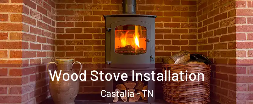 Wood Stove Installation Castalia - TN