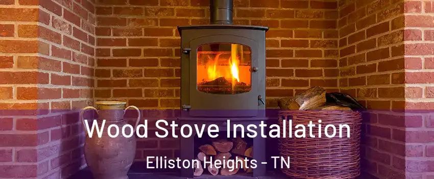 Wood Stove Installation Elliston Heights - TN