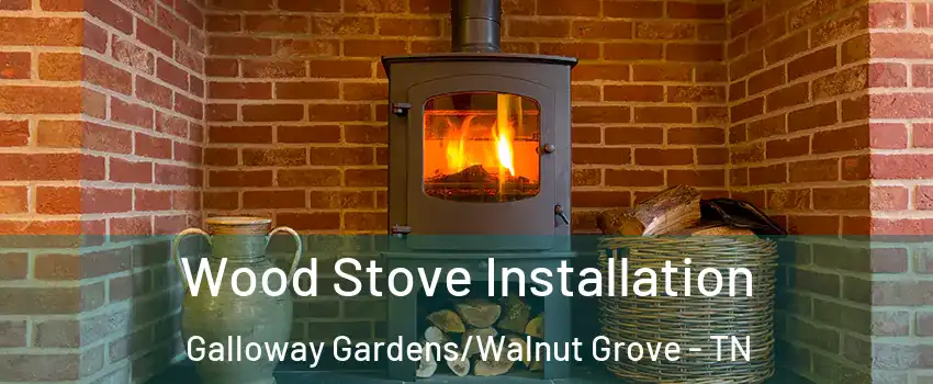 Wood Stove Installation Galloway Gardens/Walnut Grove - TN