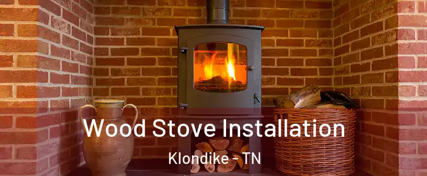 Wood Stove Installation Klondike - TN