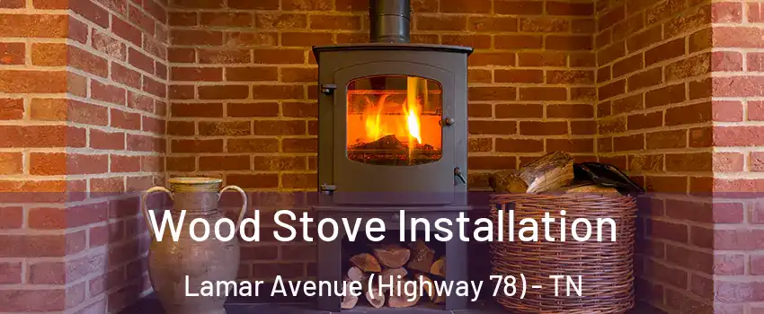 Wood Stove Installation Lamar Avenue (Highway 78) - TN