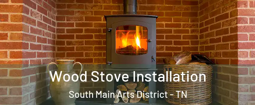 Wood Stove Installation South Main Arts District - TN