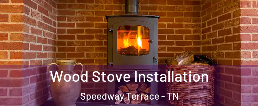 Wood Stove Installation Speedway Terrace - TN