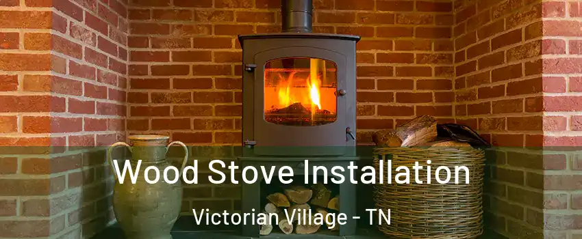 Wood Stove Installation Victorian Village - TN