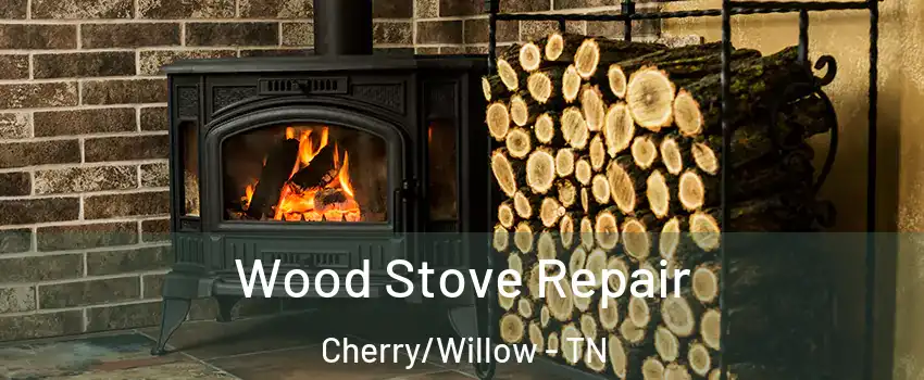 Wood Stove Repair Cherry/Willow - TN