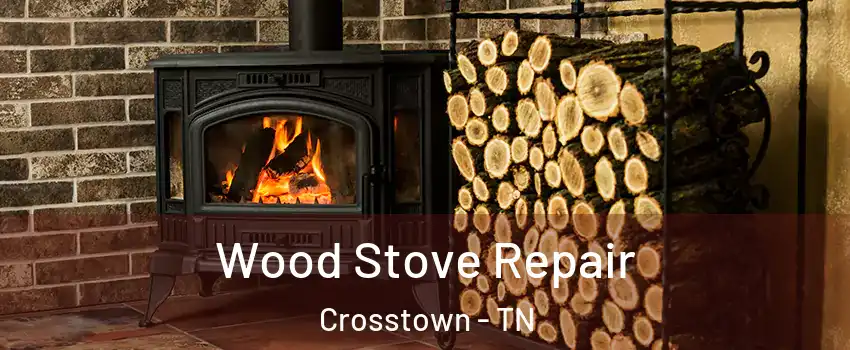 Wood Stove Repair Crosstown - TN