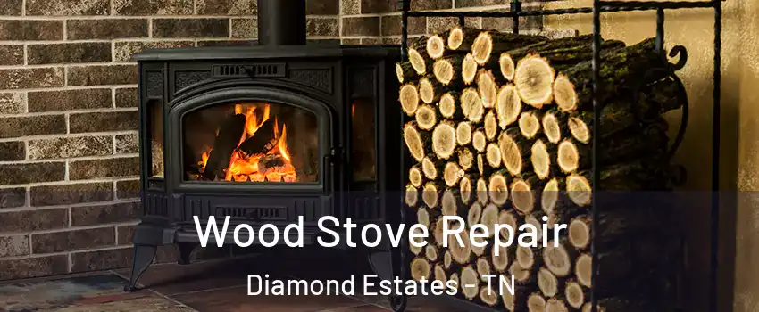 Wood Stove Repair Diamond Estates - TN