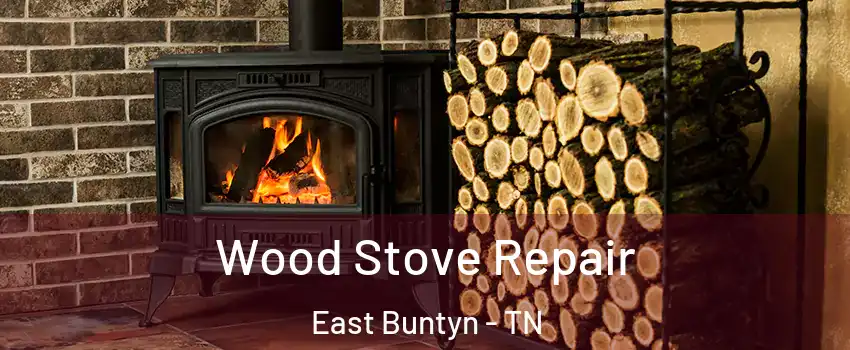 Wood Stove Repair East Buntyn - TN