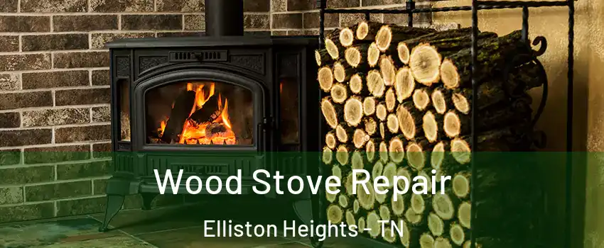 Wood Stove Repair Elliston Heights - TN