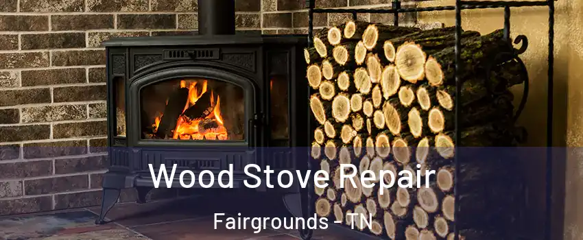 Wood Stove Repair Fairgrounds - TN