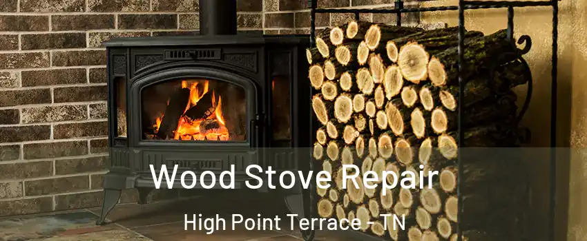 Wood Stove Repair High Point Terrace - TN