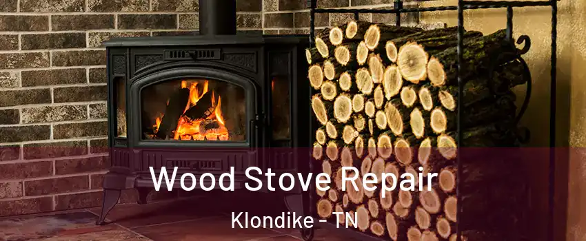 Wood Stove Repair Klondike - TN