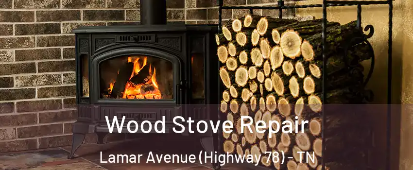 Wood Stove Repair Lamar Avenue (Highway 78) - TN