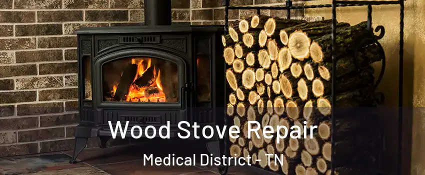 Wood Stove Repair Medical District - TN