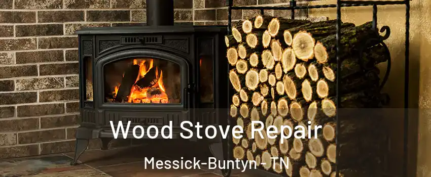 Wood Stove Repair Messick-Buntyn - TN