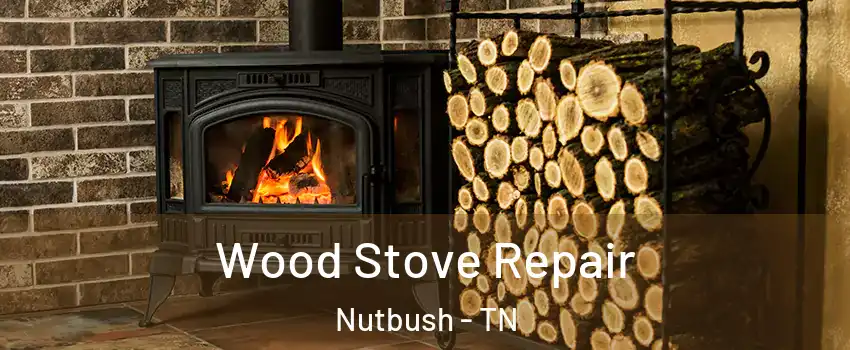 Wood Stove Repair Nutbush - TN