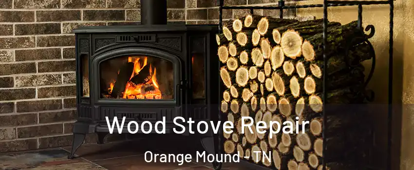 Wood Stove Repair Orange Mound - TN