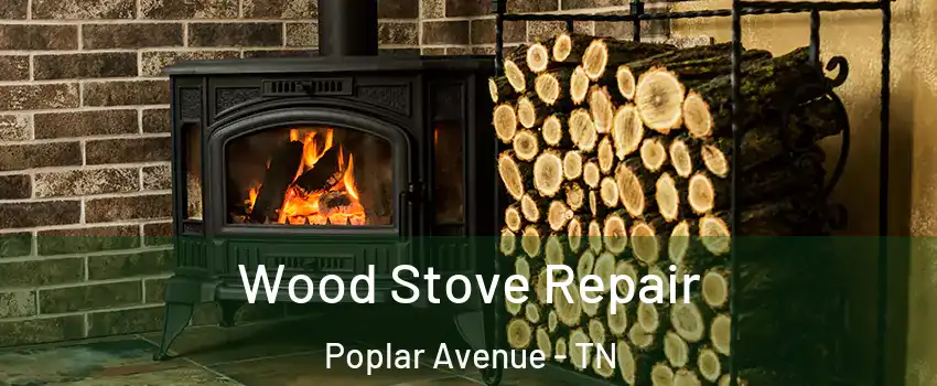 Wood Stove Repair Poplar Avenue - TN