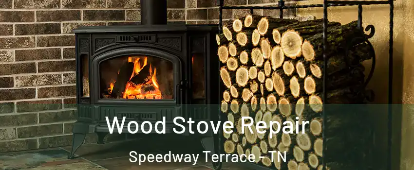 Wood Stove Repair Speedway Terrace - TN