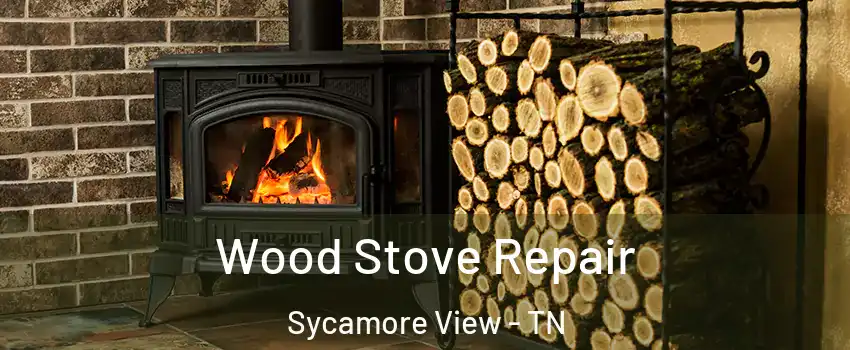 Wood Stove Repair Sycamore View - TN