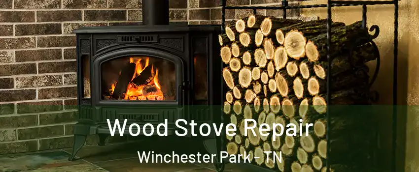 Wood Stove Repair Winchester Park - TN